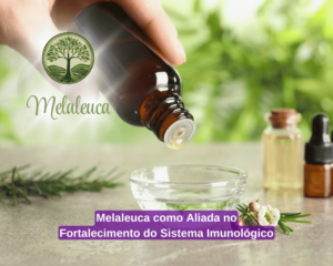 Melaleuca como Aliada no Fortalecimento do Sistema Imunológico